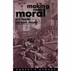 ISBN Making Men Moral ( Civil Liberties and Public Morality ), Robert P. George, 258 pages, Anglais, Oxford University Press, ...
