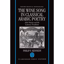 ISBN The Wine Song in Classical Arabic Poetry ( Abú Nuwás and the Literary Tradition ), 316 pages
