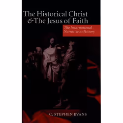 ISBN The Historical Christ and the Jesus of Faith ( The Incarnational Narrative as History ), C. Stephen Evans, 400 pages, An ...