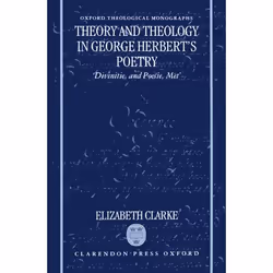 ISBN Theory and Theology in George Herbert's Poetry ( `Divinitie and Poesie Met' ), 306 pages
