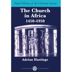 The Church in Africa, 1450-1950, Oxford History of the Christian Church