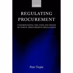ISBN Regulating Procurement ( Understanding the Ends and Means of Public Procurement Regulation ), 432 pages
