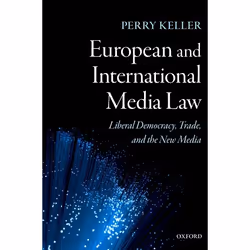 ISBN European and International Media Law ( Liberal Democracy Trade and the New Media ), Perry Keller, 536 pages, Anglais, Ox ...