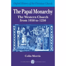 ISBN The Papal Monarchy ( The Western Church from 1050 to 1250 ), Colin Morris, 690 pages, Anglais, Oxford University Press,  ...