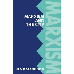ISBN Marxism and the City, Ira Katznelson, 332 pages, Anglais, Oxford University Press, 02/09/1993, unisexe