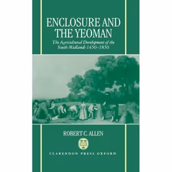 ISBN Enclosure and the Yeoman ( The Agricultural Development of the South Midlands 1450-1850 ), 492 pages