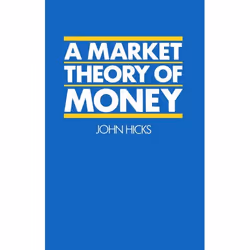 ISBN A Market Theory of Money, Sir John Hicks, 152 pages, Anglais, Oxford University Press, 24/08/1989, unisexe