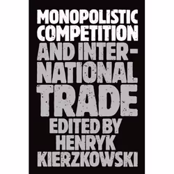 ISBN Monopolistic Competition and International Trade, Henryk Kierzkowski, unisexe, Oxford University Press, 11/05/1989, 1 pi ...