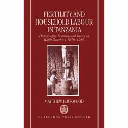 ISBN Fertility and Household Labour in Tanzania ( Demography Economy and Society in Rufiji District c.1870-1986 ), Matthew Lo ...
