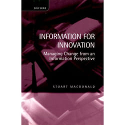 Information for Innovation Managing Change from an Information Perspective by Stuart MacDonald