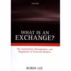 ISBN What is an Exchange? ( Automation Management and Regulation of Financial Markets ), Anglais, Livre broché, 424 pages