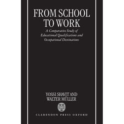 From School to Work A Comparative Study of Educational Qualifications and Occupational Destinations by Shavit Muller