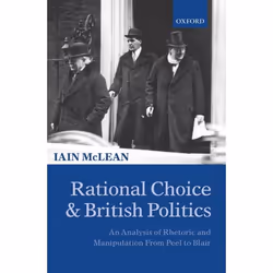 ISBN Rational Choice and British Politics ( An Analysis of Rhetoric and Manipulation from Peel to Blair ), Anglais, Couvertur ...