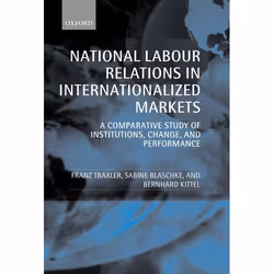 ISBN National Labour Relations in Internationalized Markets ( A Comparative Study of Institutions Change and Performance ), F ...