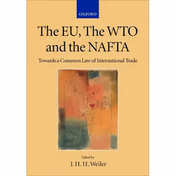 ISBN The EU the WTO and the NAFTA ( Towards a Common Law of International Trade ), Anglais, Livre broché, 258 pages