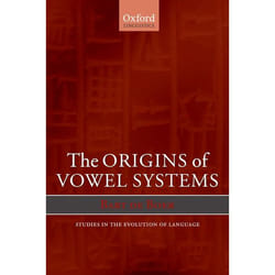 The Origins of Vowel Systems, Studies in the Evolution of Language