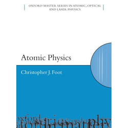 Atomic Physics, Oxford Master Series in Atomic, Optical and Laser Physics