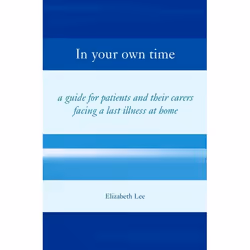 ISBN In Your Own Time ( A guide for patients and their carers facing a last illness at home ), 268 pages