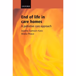 ISBN End of Life in Care Homes ( A palliative care approach ), Jeanne Samson Katz, Sheila M. Peace, 216 pages, Anglais, Oxfor ...