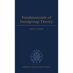 ISBN Fundamentals of Semigroup Theory, John M. Howie, unisexe, Oxford University Press, 07/12/1995, 1 pièce(s)