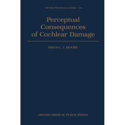 Perceptual Consequences of Cochlear Damage, Oxford Psychology Series