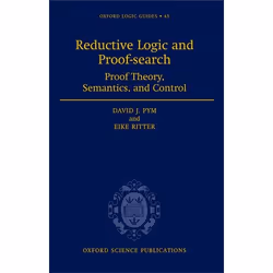 ISBN Reductive Logic and Proof-search ( Proof Theory Semantics and Control ), David J. Pym, Eike Ritter, 232 pages, Anglais, ...