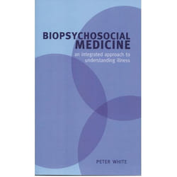 Biopsychosocial Medicine: An Integrated Approach to Understanding Illness