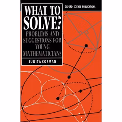 ISBN What To Solve? ( Problems and Suggestions for Young Mathematicians ), 264 pages