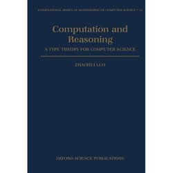 Computation and Reasoning, International Series of Monographs on Computer Science
