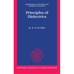 Principles of Dielectrics, Monographs on the Physics and Chemistry of Materials