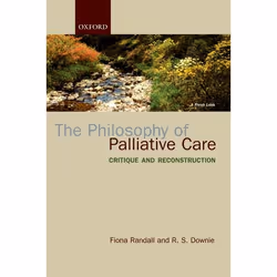ISBN The Philosophy of Palliative Care ( Critique and reconstruction ), Fiona Randall, R S Downie, 256 pages, Anglais, Oxford ...