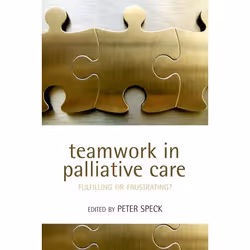 ISBN Teamwork in Palliative Care ( Fulfilling or Frustrating? ), Peter Speck, Anglais, Oxford University Press, 14/09/2006, u ...