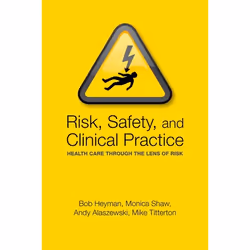 ISBN Risk Safety and Clinical Practice ( Health care through the lens of risk ), Bob Heyman, Andy Alaszewski, Monica Shaw, Mi ...
