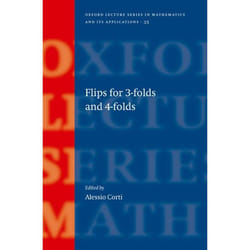 Flips for 3-folds and 4-folds, Oxford Lecture Series in Mathematics and Its Applications