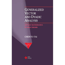 Generalized Vector and Dyadic Analysis,  Ieee/Oup Series on Electromagnetic Wave Theory