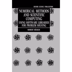 ISBN Numerical Methods and Scientific Computing ( Using Software Libraries for Problem Solving ), Norbert Köckler, unisexe, O ...