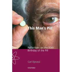 ISBN This Man's Pill ( Reflections on the 50th Birthday of the Pill ), Carl Djerassi, 322 pages, Anglais, Oxford University P ...