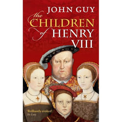 The Children of Henry VIII John Guy
