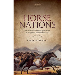 Horse Nations: The Worldwide Impact of the Horse on Indigenous Societies Post-1492 - [Version Originale]