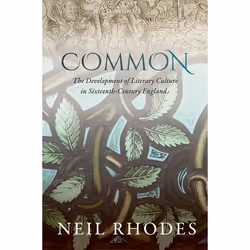 ISBN Common: The Development of Literary Culture in Sixteenth-Century England, Neil Rhodes, 368 pages, Anglais, Oxford Univer ...