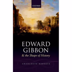 ISBN Edward Gibbon and the Shape of History, Charlotte Roberts, 208 pages, Anglais, Oxford University Press, 17/07/2014, unis ...