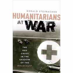 ISBN Humanitarians at War ( The Red Cross in the Shadow of the Holocaust ), Gerald Steinacher, 352 pages, Anglais, Oxford Uni ...