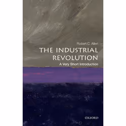 ISBN The Industrial Revolution: A Very Short Introduction, Robert C. Allen, 168 pages, Anglais, Oxford University Press, 23/0 ...