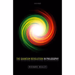 ISBN The Quantum Revolution in Philosophy, Richard Healey, 320 pages, Anglais, Oxford University Press, 15/06/2017, unisexe