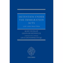 ISBN Detention under the Immigration Acts: Law and Practice, Rory Dunlop, Graham Denholm, Lisa Giovannetti QC, 416 pages, Ang ...