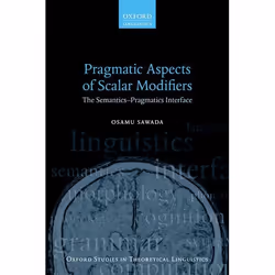 ISBN Pragmatic Aspects of Scalar Modifiers ( The Semantics-Pragmatics Interface ), Anglais, Couverture rigide, 272 pages