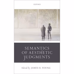 ISBN Semantics of Aesthetic Judgements, James O. Young, 240 pages, Anglais, Oxford University Press, 02/02/2017, unisexe