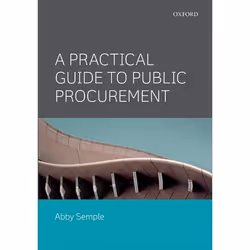 ISBN A Practical Guide to Public Procurement, Abby Semple, Mark Cook, 308 pages, Anglais, Oxford University Press, 26/03/2015 ...