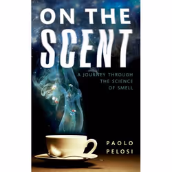 ISBN On the Scent ( A journey through the science of smell ), Paolo Pelosi, Anglais, Oxford University Press, 24/03/2016, uni ...