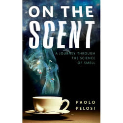 On The Scent: A Journey Through The Science Of Smell (Hardcover)